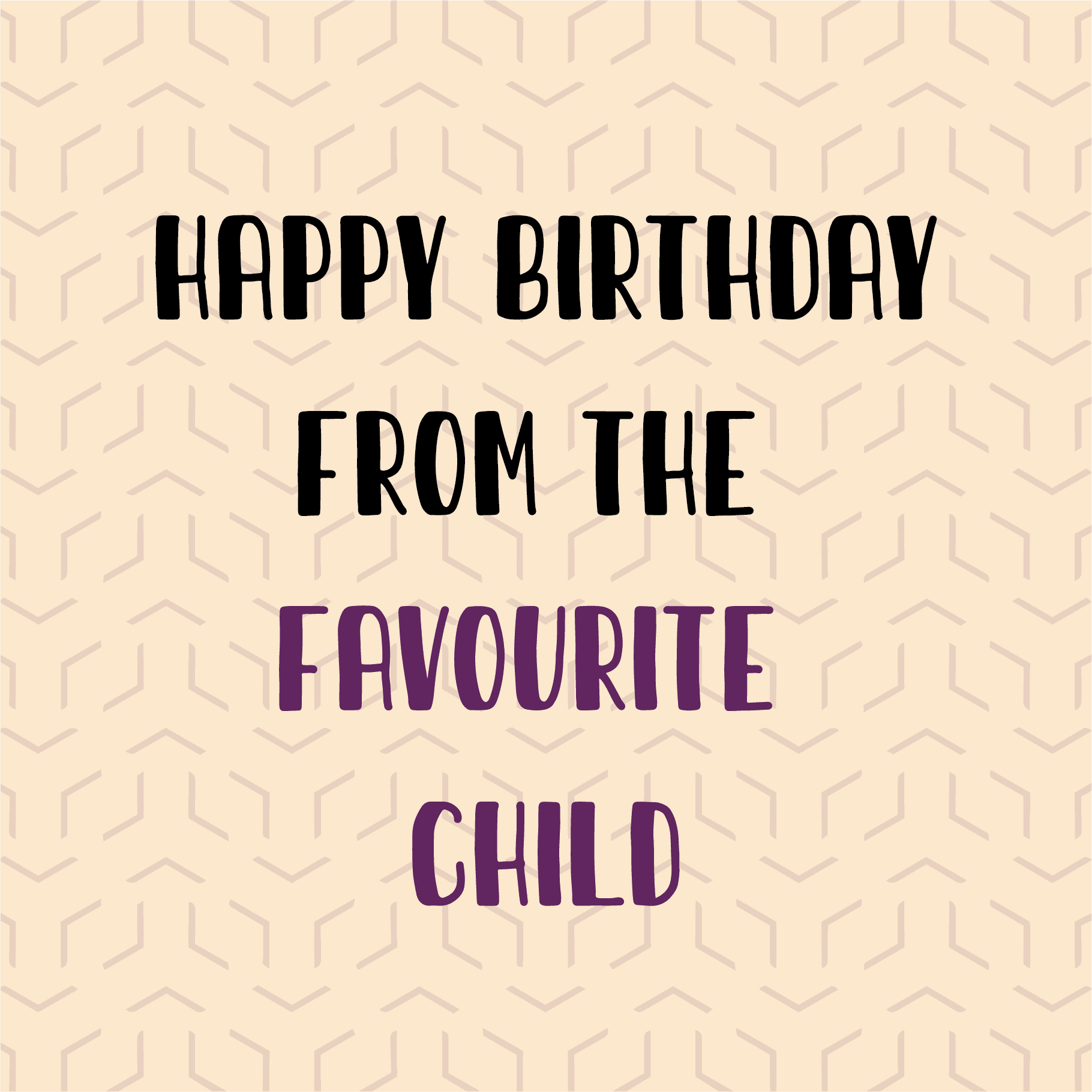 Happy Birthday from the Favourite Child