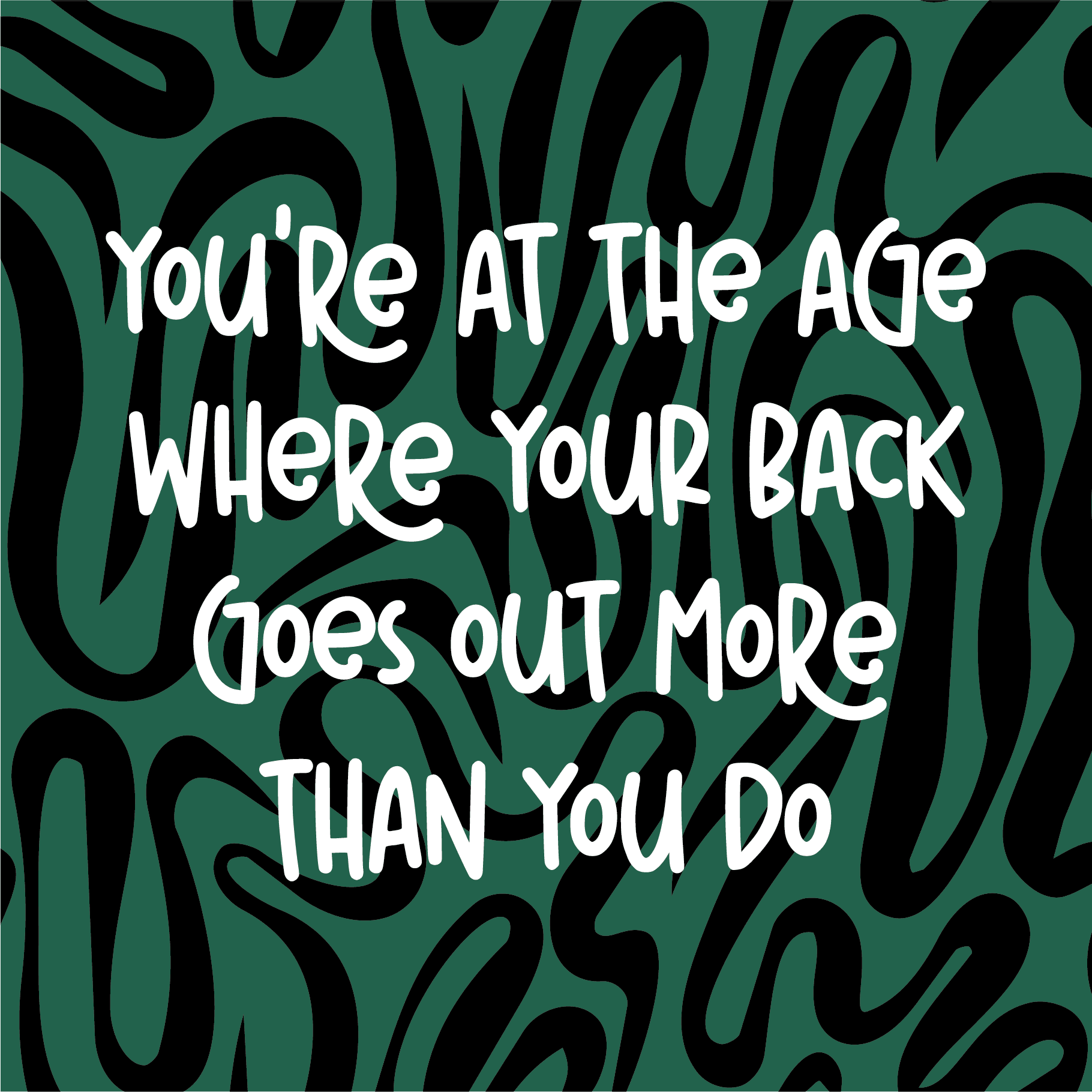 You're at the Age Where Your Back Goes Out More