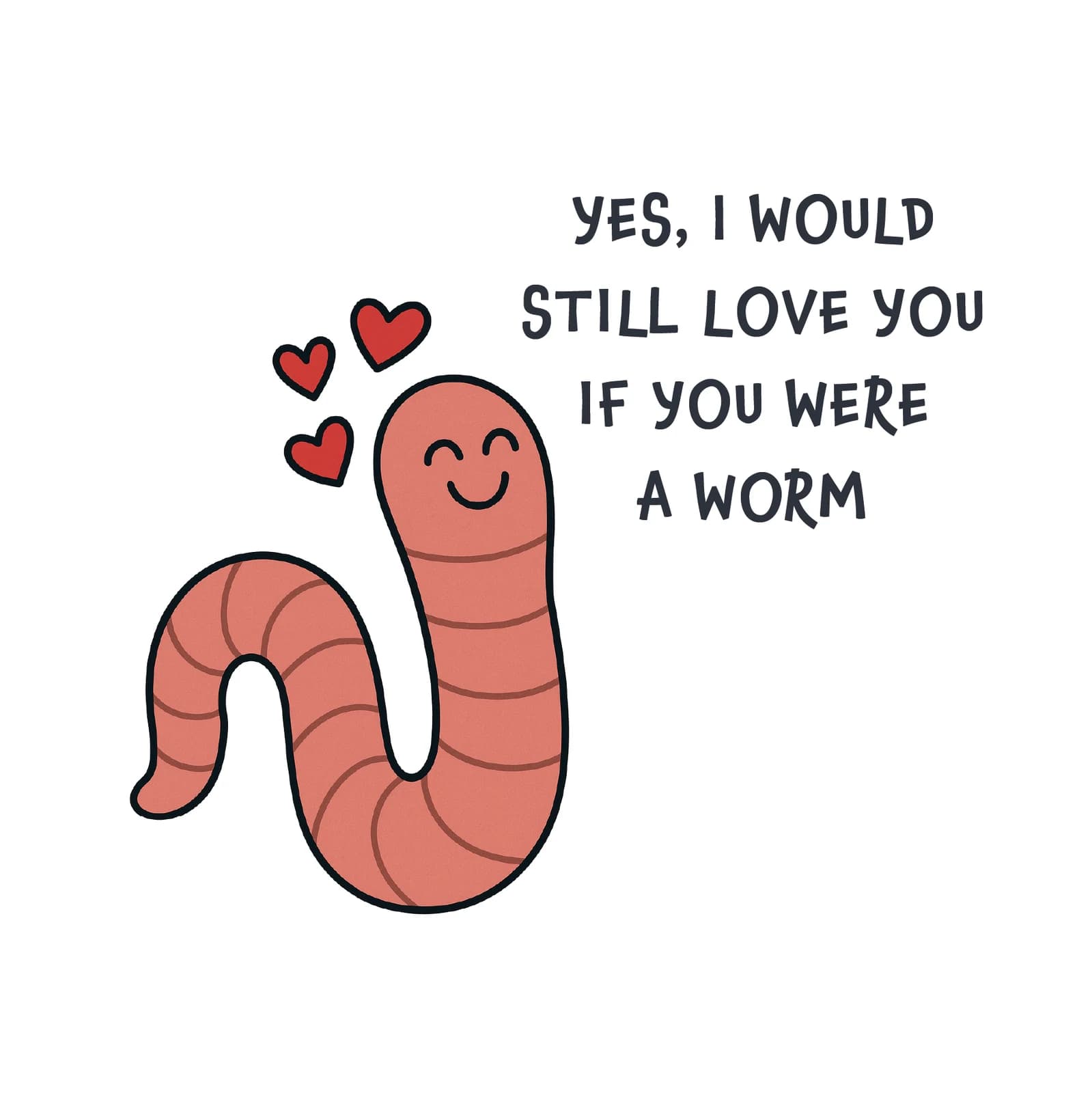 Would You Still Love Me If You Were a Worm