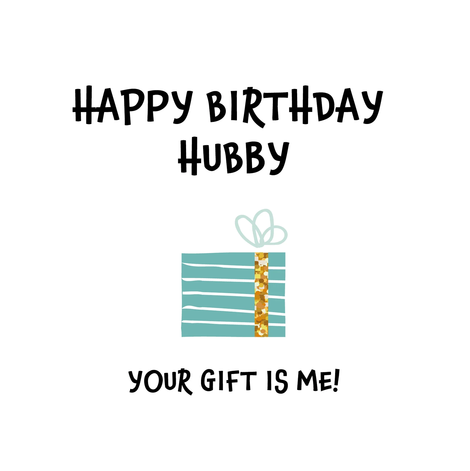 Happy Birthday Hubby - Your Gift Is Me