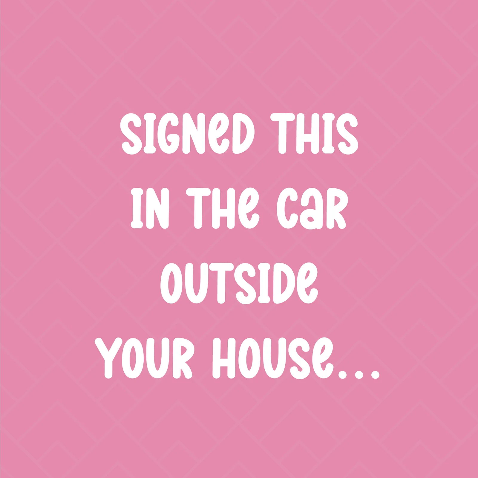Signed This Outside Your House Card