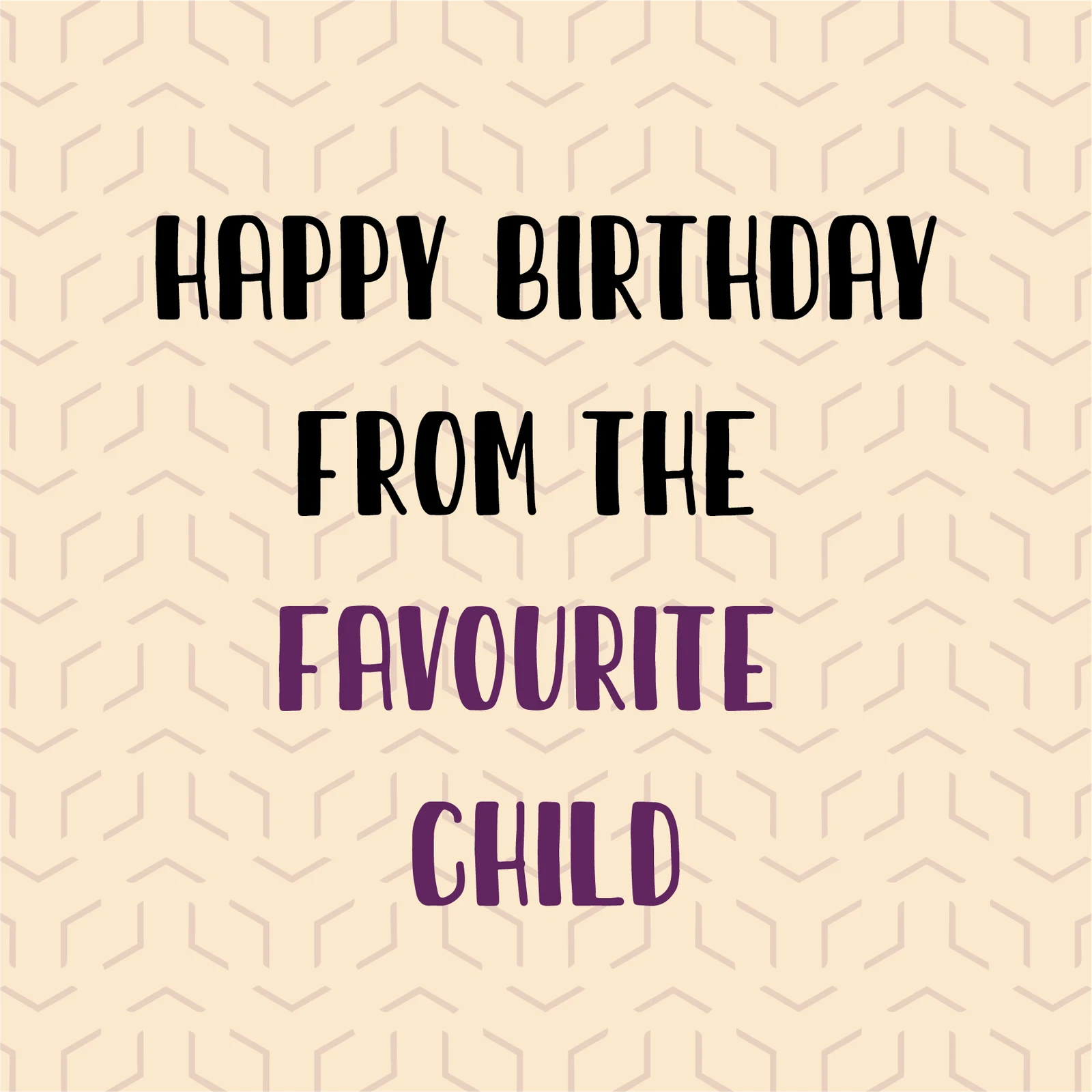 Happy Birthday from the Favourite Child