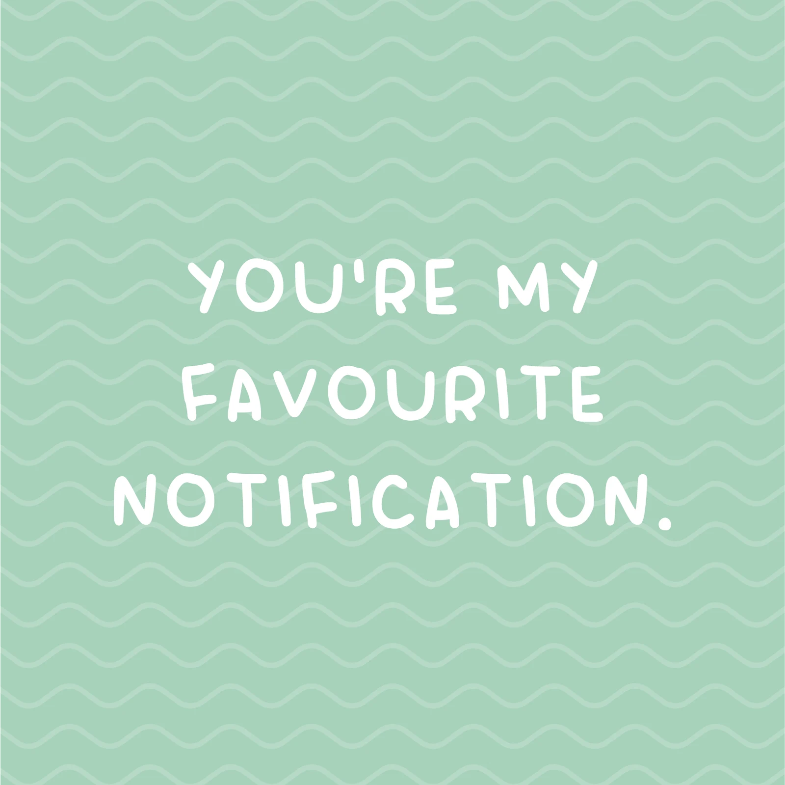 You're My Favourite Notification