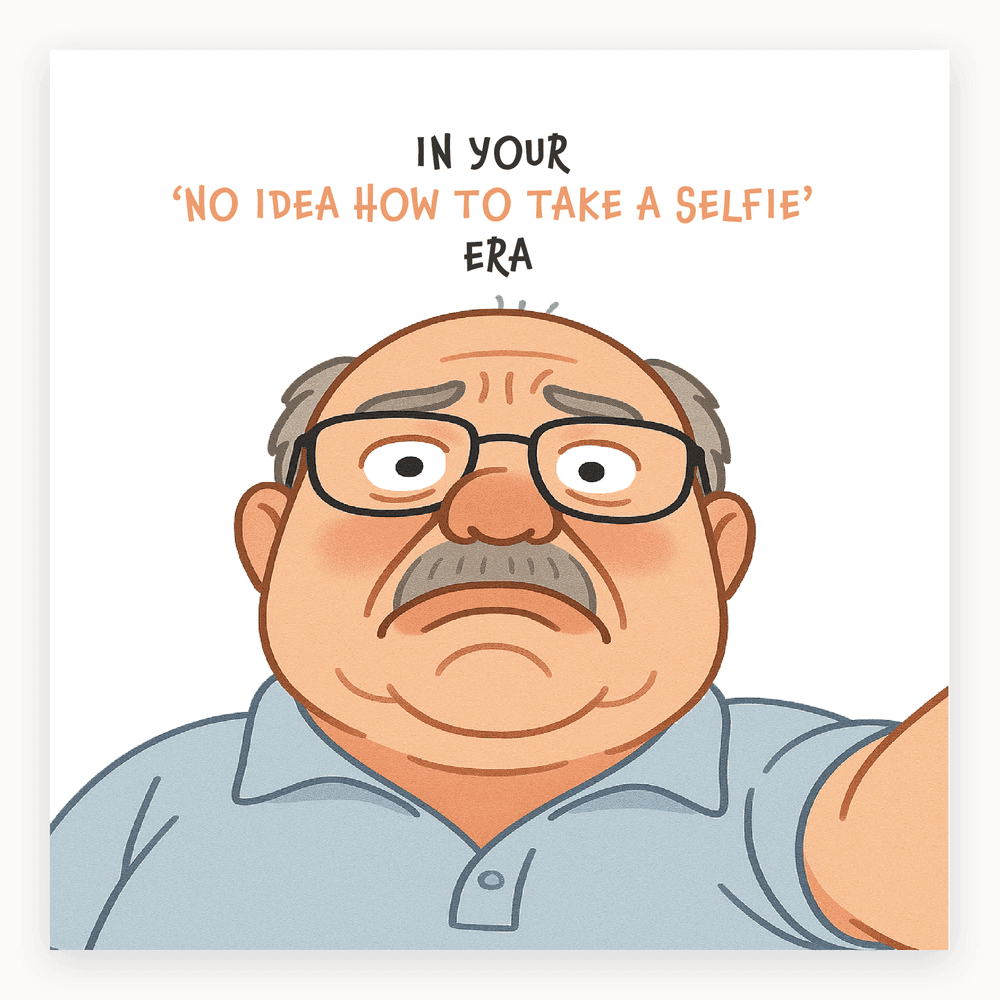 The card lying flat. Cartoon of an older man taking a selfie, looking confused, with text 'IN YOUR 'NO IDEA HOW TO TAKE A SELFIE' ERA'. Predominantly blue and white.