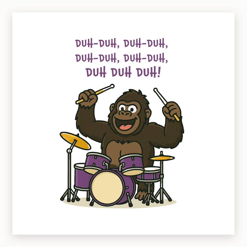 The card lying flat. Illustration of a gorilla playing purple drums with text 'DUH-DUH, DUH-DUH, DUH-DUH, DUH-DUH, DUH DUH DUH!'