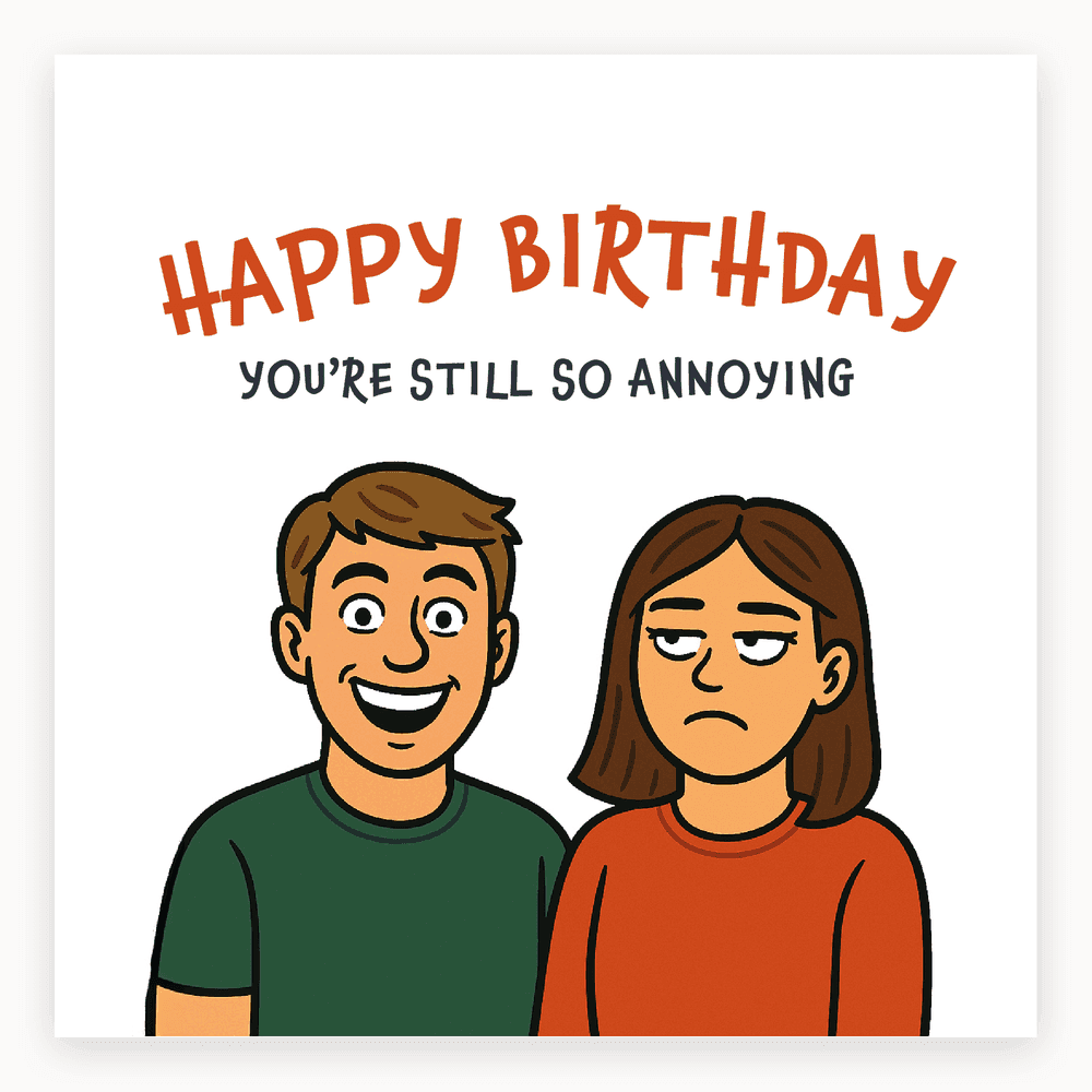 The card lying flat. Illustrated card with a smiling man and annoyed woman, text 'HAPPY BIRTHDAY' and 'YOU'RE STILL SO ANNOYING', in blue and white.