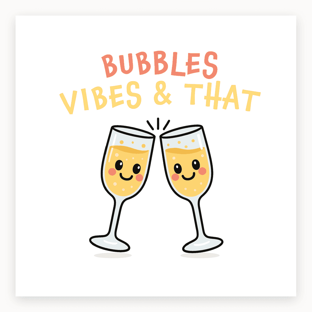 The card lying flat. Two cartoon champagne glasses clinking with bubbly drink, text 'BUBBLES VIBES & THAT' in playful font, yellow and white design.