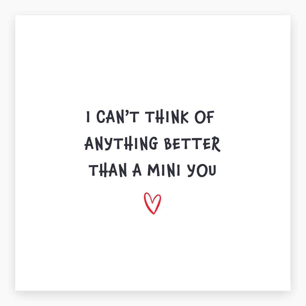 The card lying flat. Card with 'I CAN'T THINK OF ANYTHING BETTER THAN A MINI YOU' in playful font, small red heart, modern design.