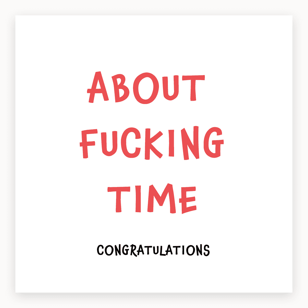 The card lying flat. Card with bold text 'ABOUT FUCKING TIME' in red and 'CONGRATULATIONS' in black. Humorous design for milestone occasions.