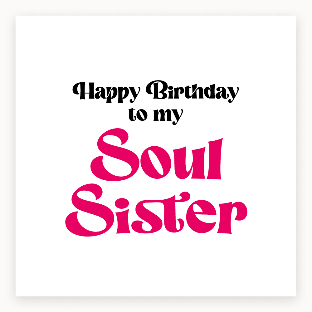 The card lying flat. Birthday card with 'Happy Birthday to my Soul Sister' in bold black and pink typography on a white background.