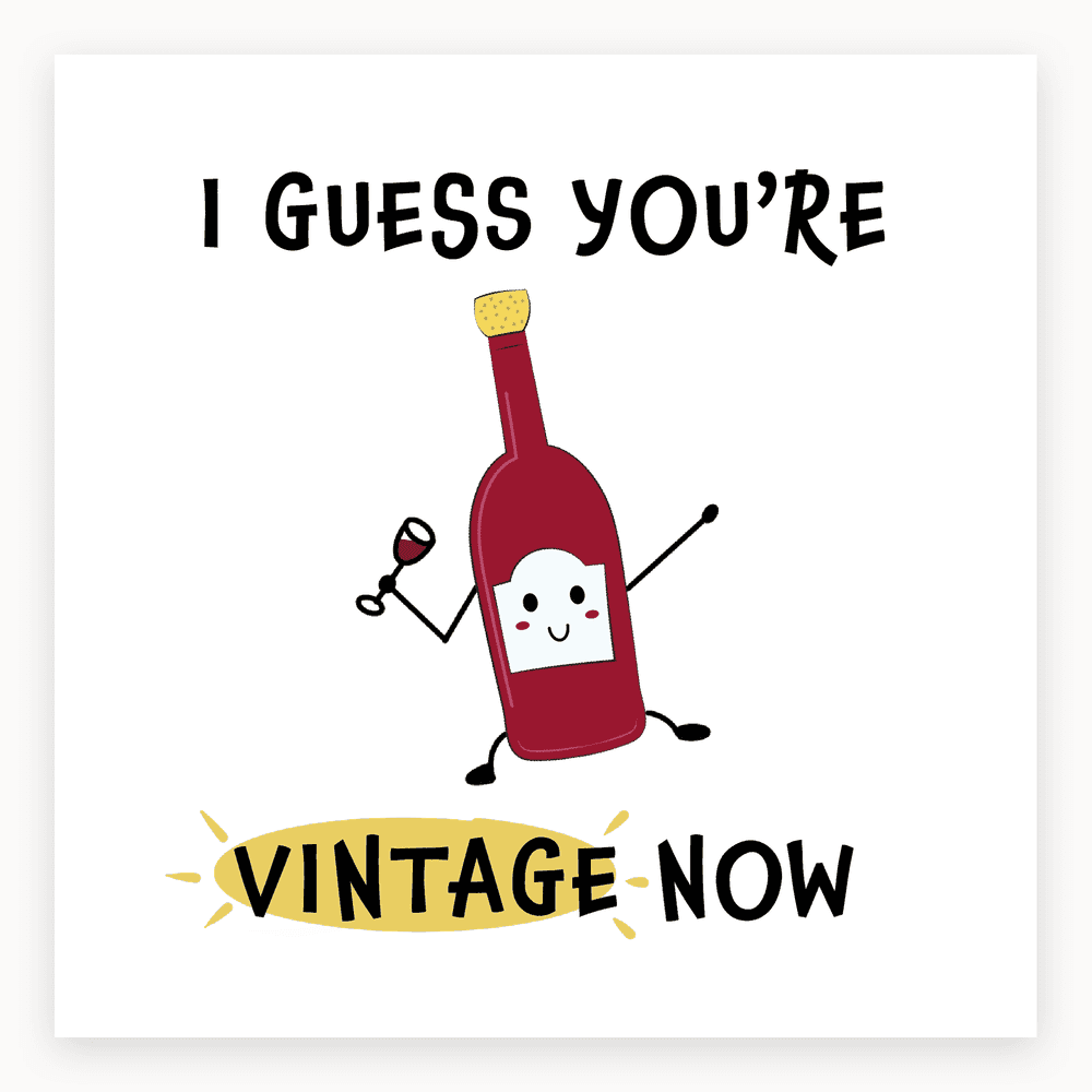 The card lying flat. Cartoon wine bottle holding a glass with 'I GUESS YOU'RE VINTAGE NOW' text in bold. Red and white colours.