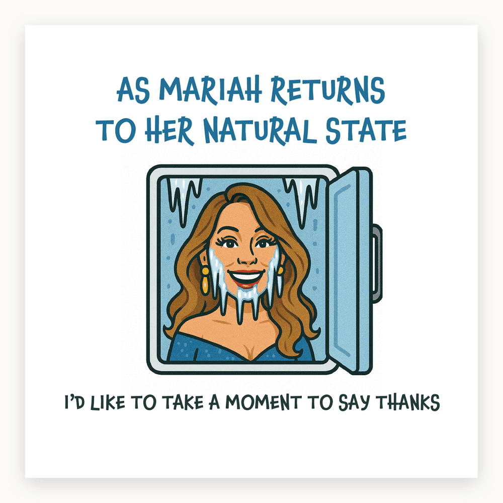 The card lying flat. Cartoon of Mariah Carey with icicles in a freezer, text reads 'As Mariah returns to her natural state, I'd like to say thanks'.