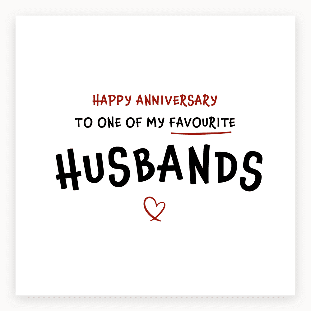 The card lying flat. Anniversary card with bold text 'HAPPY ANNIVERSARY TO ONE OF MY FAVOURITE HUSBANDS', underlined 'FAVOURITE', and a heart symbol in red.