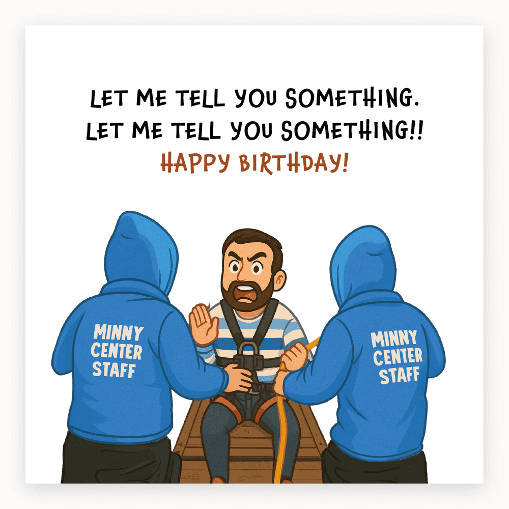 The card lying flat. Illustrated card with a furious man restrained by staff, text reads 'LET ME TELL YOU SOMETHING. LET ME TELL YOU SOMETHING!! HAPPY BIRTHDAY!'. Predominantly blue and white.